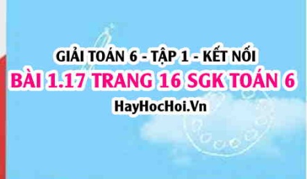 Giải bài 1.17 trang 16 Toán 6 Tập 1 SGK Kết nối tri thức